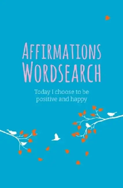 The Affirmations Wordsearch: Today I Choose to Be Positive and Happy by Eric Saunders
