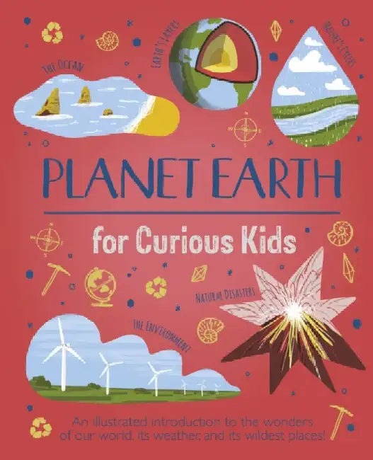 Planet Earth for Curious Kids: An Illustrated Introduction to the Wonders of Our World, its Weather, and its Wildest Places! by Anna Claybourne