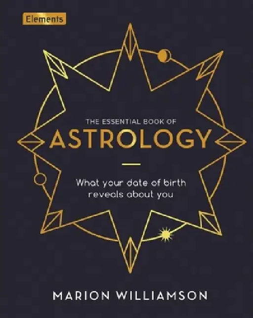 The Essential Book of Astrology: What Your Date of Birth Reveals about You by Marion Williamson