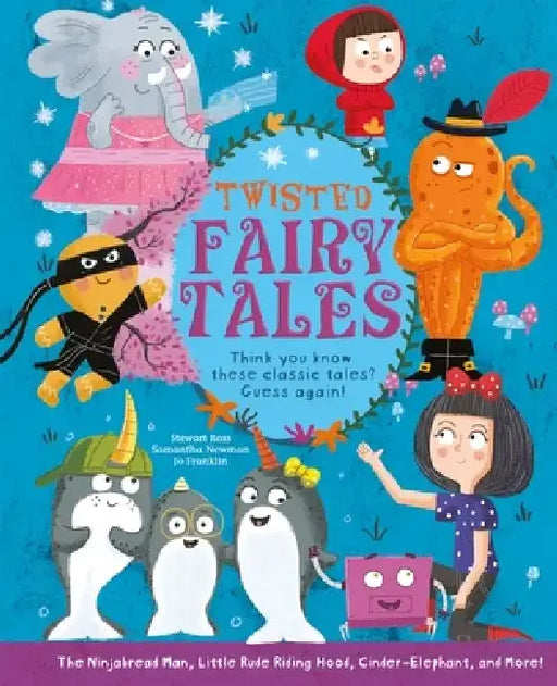 Twisted Fairy Tales: Think You Know These Classic Tales? Guess Again! by Stewart Ross