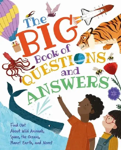 The Big Book of Questions and Answers: Find Out about Wild Animals, Space, the Oceans, Planet Earth, and More! by Claire Philip