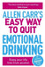 Allen Carr's Easy Way to Quit Emotional Drinking by Allen Carr