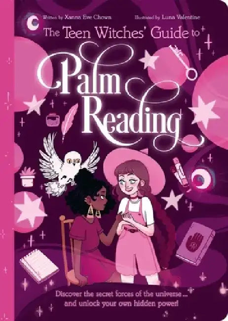 The Teen Witches' Guide to Palm Reading: Discover the Secret Forces of the Universe... and Unlock Your Own Hidden Power! by Xanna Eve Chown