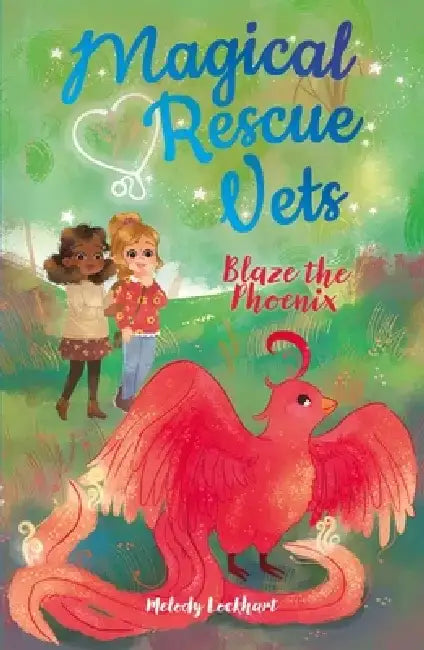 Magical Rescue Vets: Blaze the Phoenix by Melody Lockhart