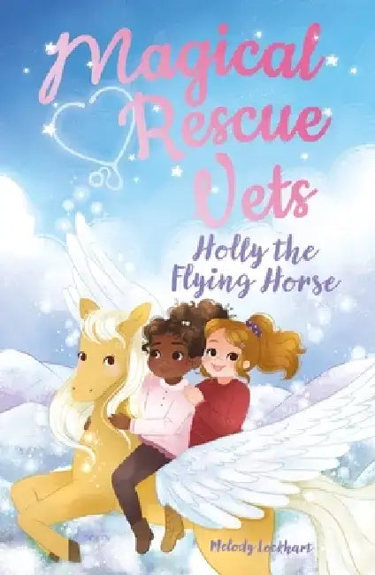 Magical Rescue Vets: Holly the Flying Horse by Morgan Huff