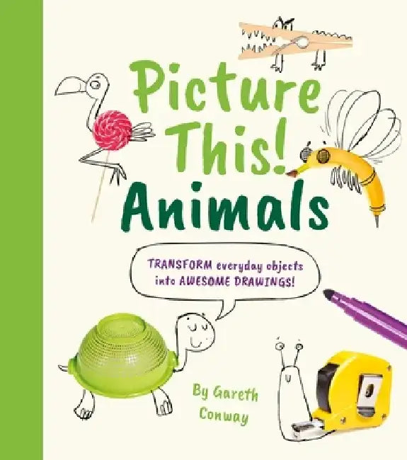 Picture This! Animals: Transform Everyday Objects Into Awesome Drawings! by William Potter