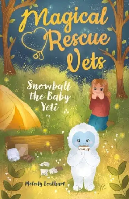 Magical Rescue Vets: Snowball the Baby Yeti by Melody Lockhart