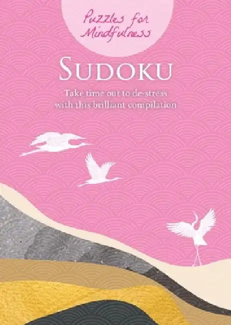 Puzzles for Mindfulness Sudoku: Take Time Out to De-Stress with This Brilliant Compilation by Eric Saunders