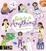 Girls Can Do Anything!: 40 Inspirational Activities by Anna Claybourne