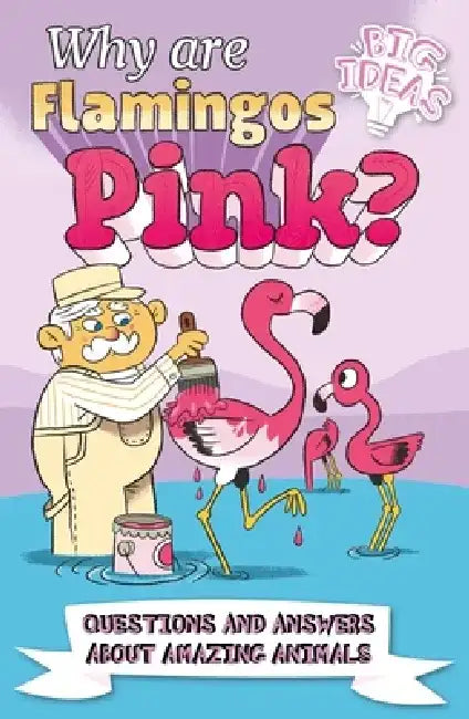 Why Are Flamingos Pink?: Questions and Answers about Amazing Animals by Luke Seguin-Magee