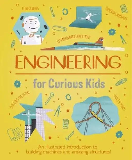 Engineering for Curious Kids: An Illustrated Introduction to Design, Building, Problem Solving, Materials - And More! by Chris Oxlade