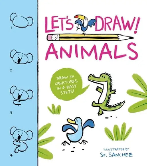 Let's Draw! Animals: Draw 50 Creatures in 4 Easy Steps! by Sr. Sanchez