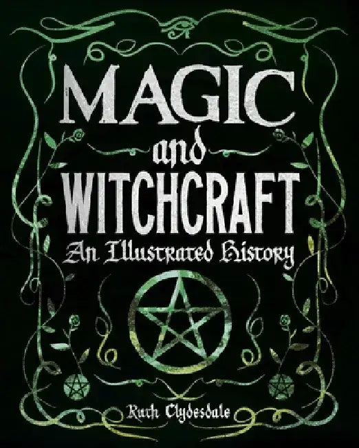 Magic and Witchcraft: An Illustrated History by Ruth Clydesdale