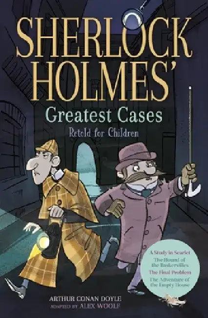 Sherlock Holmes' Greatest Cases: Retold for Children by Alex Woolf