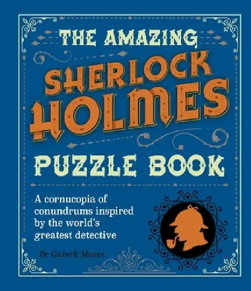 The Amazing Sherlock Holmes Puzzle Book: A Cornucopia of Conundrums Inspired by the World's Greatest Detective by Gareth Moore