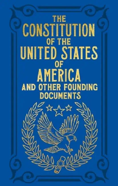 The Constitution of the United States of America and Other Founding Documents: Gilded Pocket Edition by Alexander Hamilton