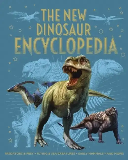 The New Dinosaur Encyclopedia: Predators & Prey, Flying & Sea Creatures, Early Mammals, and More! by Claudia Martin