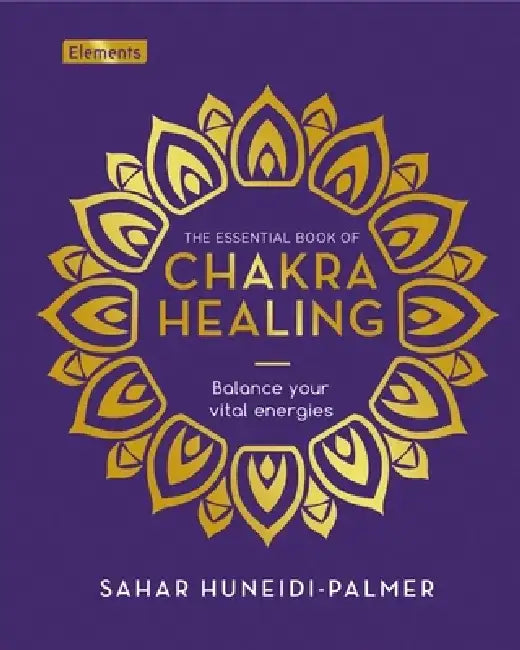 The Essential Book of Chakra Healing by Sahar Huneidi-Palmer