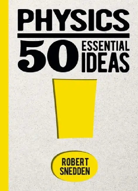 Physics: 50 Essential Ideas by Robert Snedden
