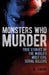 Monsters Who Murder: True Stories of the World's Most Evil Serial Killers by Al Cimino