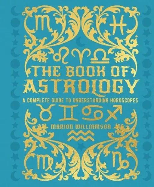 The Book of Astrology: A Complete Guide to Understanding Horoscopes by Marion Williamson