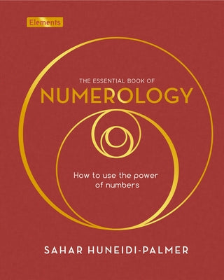 The Essential Book of Numerology: Empower Your Life with Numbers by Sahar Huneidi-Palmer