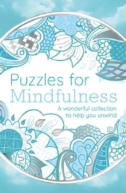 Puzzles for Mindfulness: A Wonderful Collection to Help You Unwind by Eric Saunders