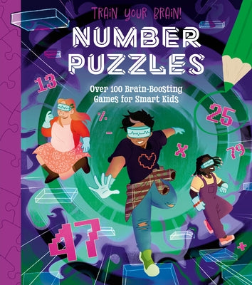 Train Your Brain! Number Puzzles: 100 Ingenious Puzzles for Smart Kids by Lisa Regan