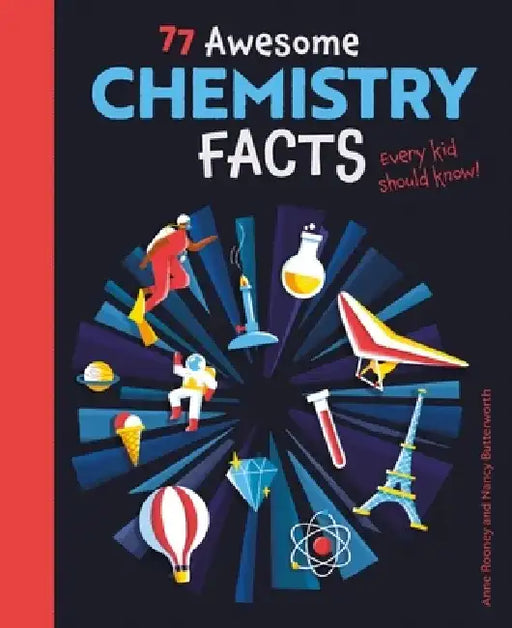 77 Explosive Chemistry Facts Every Kid Should Know! by Anne Rooney