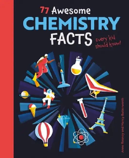 77 Explosive Chemistry Facts Every Kid Should Know! by Anne Rooney