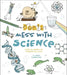 Don't Mess with Science: Think You've Got Science All Figured Out? Think Again! by Anna Claybourne
