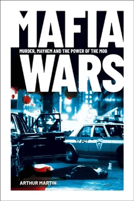 Mafia Wars: Murder, Mayhem and the Mob Around the World by Arthur Martin
