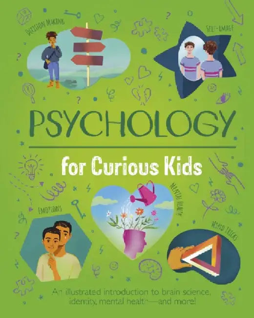 Psychology for Curious Kids: An illustrated introduction to brain science, identity, mental health, and more! by Anna Claybourne