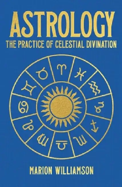 Astrology: The Pratice of Celestial Divination by Marion Williamson