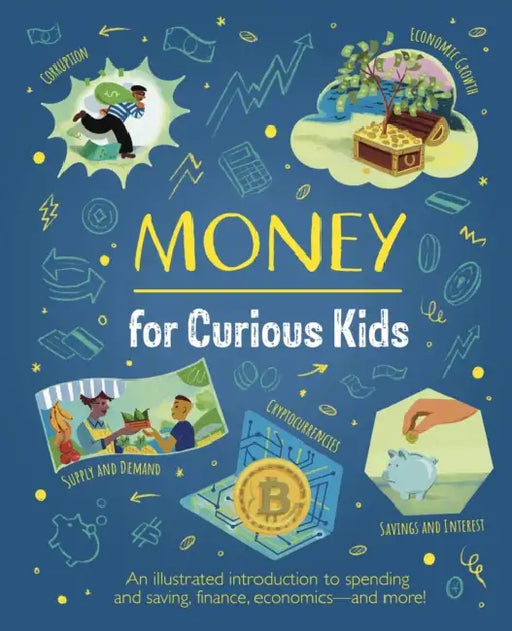 Money for Curious Kids: An Illustrated Introduction to Spending and Saving, Finance, Economics--And More! by Nik Neves, Claudia Martin
