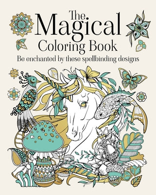 The Magical Coloring Book: Be Enchanted by These Spellbinding Designs by Tansy Willow