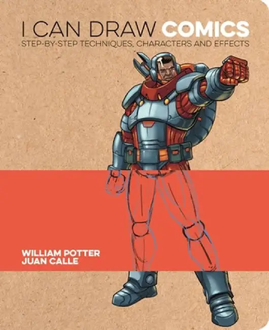 I Can Draw Comics: Step-By-Step Techniques, Characters and Effects by William Potter