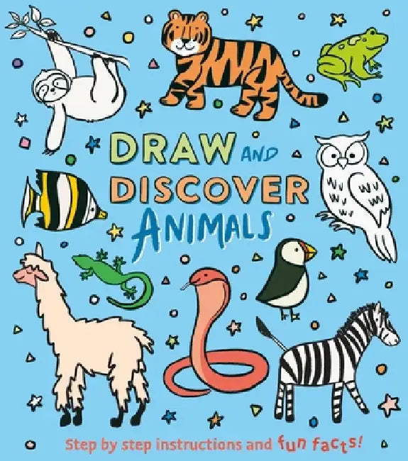 Draw and Discover: Animals: Step by Step Instructions and Fun Facts! by Corinna Keefe