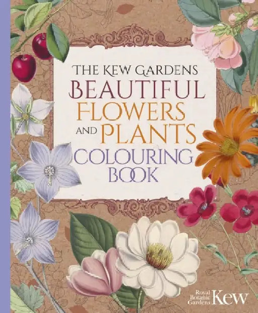 The Kew Gardens Beautiful Flowers and Plants Colouring Book by The Royal Botanic Gardens Kew
