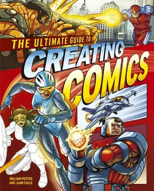 The Ultimate Guide to Creating Comics by Juan Calle