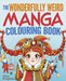 The Wonderfully Weird Manga Colouring Book: Over 45 Images to Colour by Alicia Rutigliano