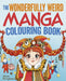 The Wonderfully Weird Manga Colouring Book: Over 45 Images to Colour by Alicia Rutigliano