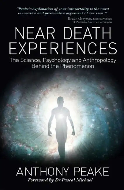 Near Death Experiences: The Science, Psychology and Anthropology Behind the Phenomenon by Anthony Peake