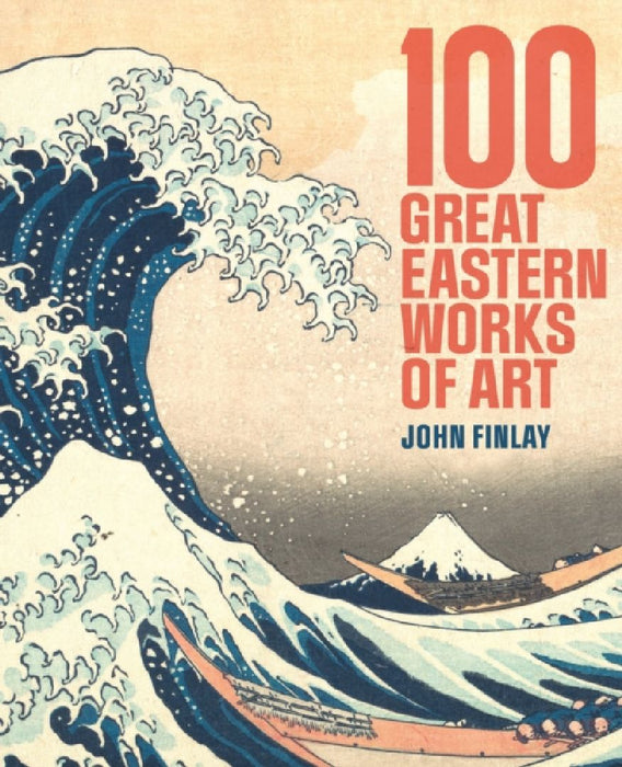 100 Great Eastern Works of Art by Dr John (Art Historian) Finlay