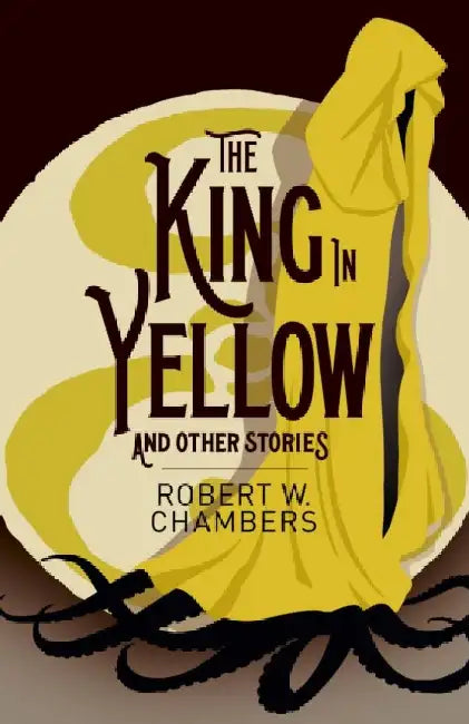 The King in Yellow and Other Stories by Robert W. Chambers