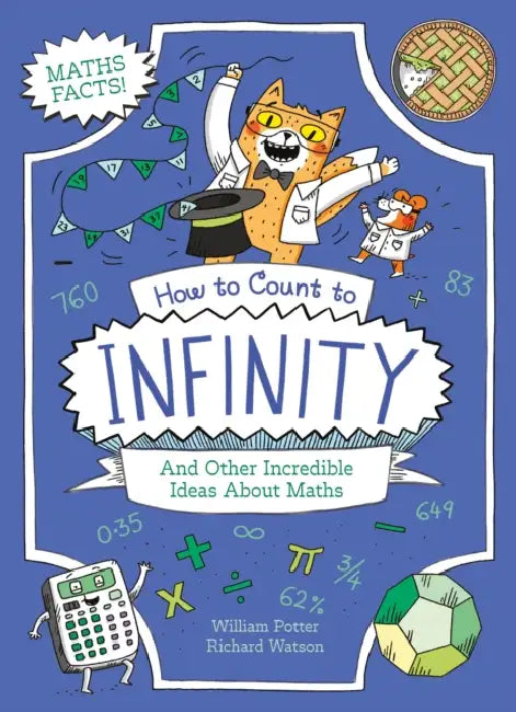 How to Count to Infinity and Other Incredible Ideas About Maths by William (Author) Potter