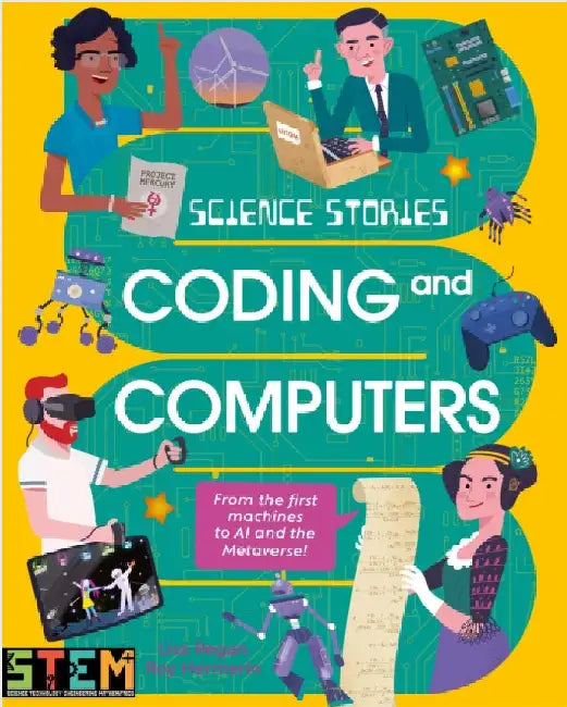 Science Stories: Coding and Computers: From the First Machines to AI and the Metaverse by Lisa Regan