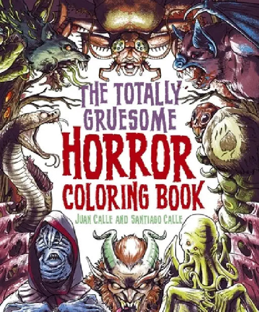 The Totally Gruesome Horror Coloring Book by Juan Calle