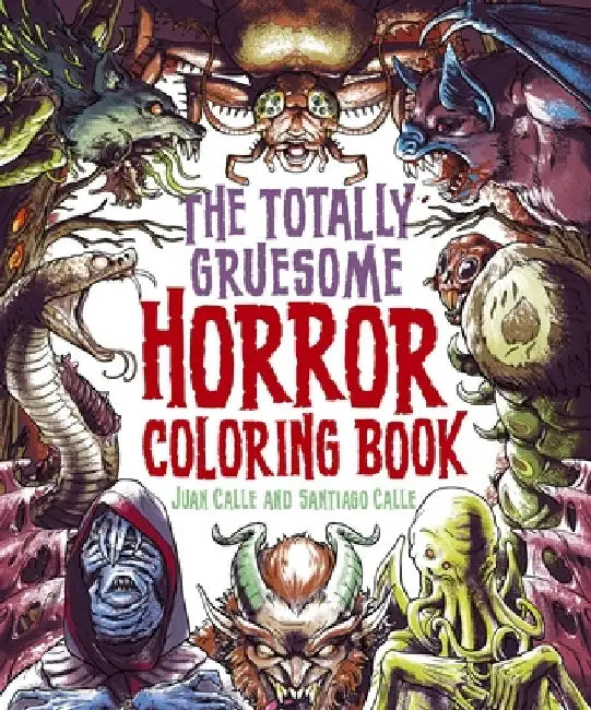 The Totally Gruesome Horror Coloring Book by Juan Calle