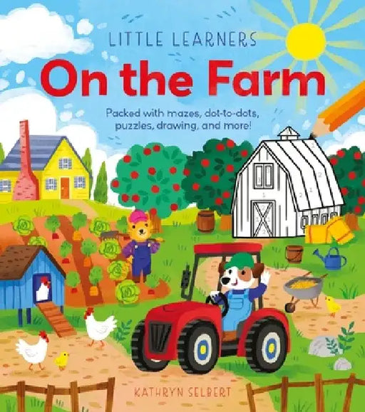 Little Learners: On the Farm: Packed with Mazes, Dot-To-Dots, Puzzles, Drawing, and More! by Kathryn Selbert